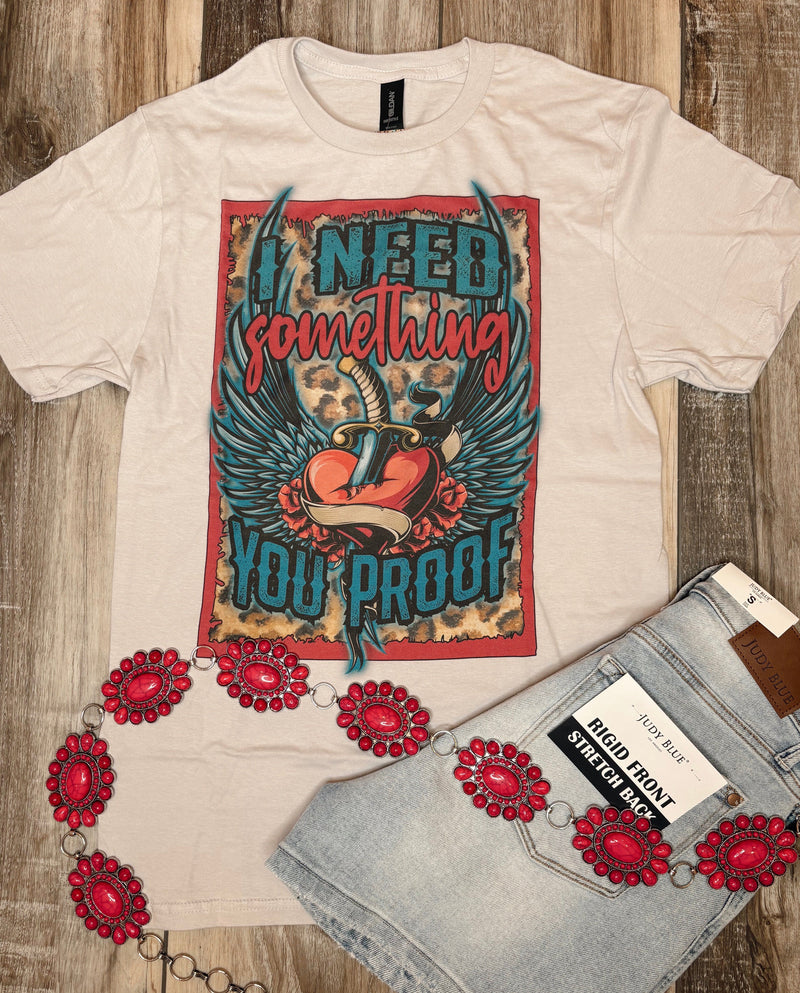 Wild Horse Boutique Graphic tshirt I Need Something You Proof Tee